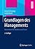 Grundlagen des Managements: Basiswissen für Studium und Praxis (German Edition)