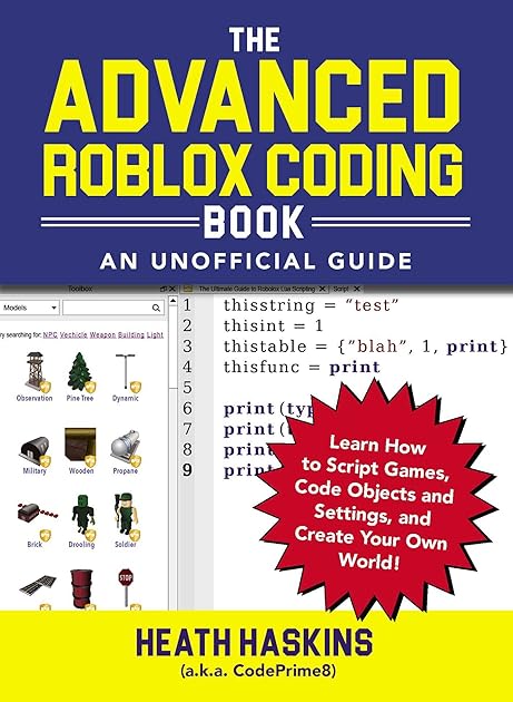 The Advanced Roblox Coding Book: An Unofficial Guide: Learn How to Script Games, Code Objects and Settings, and Create Your Own World! (Unofficial Roblox Series)