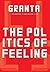 Granta 146: The Politics of Feeling (Granta: The Magazine of New Writing)