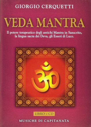 Veda Mantra: il potere terapeutico degli antichi Mantra in Sanscrito, la lingua sacra dei Deva, gli Esseri di Luce
