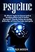 Psychic: The Ultimate Psychic Development Guide to Developing Abilities Such as Intuition, Clairvoyance, Telepathy, Healing, Aura Reading, Mediumship, and Connecting to Your Spirit Guides