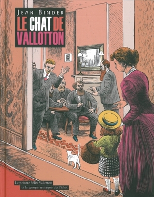 Le chat de Vallotton : le peintre Félix Valloton et le groupe d'artistes Nabis (Hardcover)