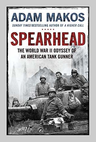 Spearhead: An American Tank Gunner, His Enemy and a Collision of Lives in World War II