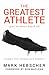 The Greatest Athlete (You've Never Heard Of) by Mark Hebscher