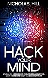 Hack Your Mind: Unleash the Hidden Power of Your Subconscious Mind, Learn How to Bend Reality and Become Limitless