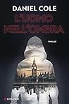 L'uomo nell'ombra by Daniel Cole