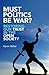 Must Politics Be War?: Restoring Our Trust in the Open Society