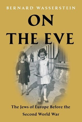 On the Eve: The Jews of Europe Before the Second World War (Hardcover)
