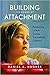 Building the Bonds of Attachment: Awakening Love in Deeply Traumatized Children