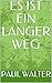 ES IST EIN LANGER WEG by Paul Walter