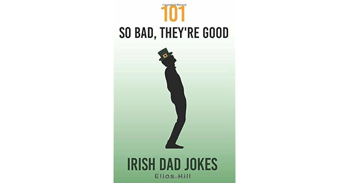 101 So Bad, They're Good Irish Dad Jokes: Funny Dad Gift Idea Perfect