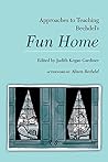 Approaches to Teaching Bechdel's Fun Home (Approaches to Teaching World Literature Book 154)