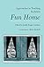 Approaches to Teaching Bechdel's Fun Home (Approaches to Teaching World Literature Book 154)