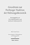 Grundtexte zur Freiburger Tradition der Ordnungsökonomik (Untersuchungen zur Ordnungstheorie und Ordnungspolitik 50) (German Edition)