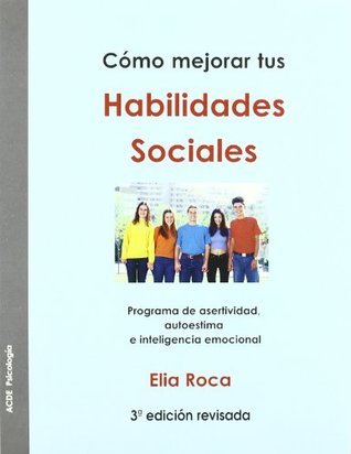 Cómo mejorar tus habilidades sociales: Programa de asertividad, autoestima e inteligencia emocional (Paperback)