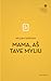Mama, aš tave myliu by William Saroyan Mama, aš tave myliu by William Saroyan