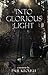 Into Glorious Light: My Memoir of Converting from Exhausted Atheist to Joyful Christian