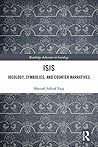 ISIS: Ideology, Symbolics, and Counter Narratives (Routledge Advances in Sociology)