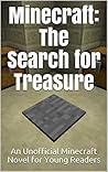 Minecraft: The Search for Treasure: An Unofficial Minecraft Novel for Young Readers Minecraft: The Search for Treasure: An Unofficial Minecraft Novel for Young Readers