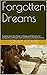 Forgotten Dreams: Tapping into the Power of Sleep and Dreams for Caregivers of People with Dementia and Alzheimer’s (The Mindful Way to Sleep and Dreams Book 1)