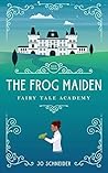 The Frog Maiden: A Frog Prince Retelling (Fairy Tale Academy, #3)
