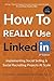 How to Really Use LinkedIn: Implementing Social Selling & Social Recruiting Projects at Scale