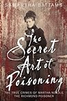 The Secret Art of Poisoning: The True Crimes of Martha Needle, the Richmond Poisoner