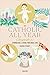 The Catholic All Year Compendium: Liturgical Living for Real Life