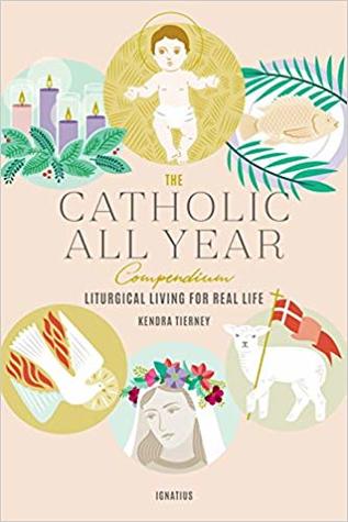 The Catholic All Year Compendium: Liturgical Living for Real Life (Paperback)