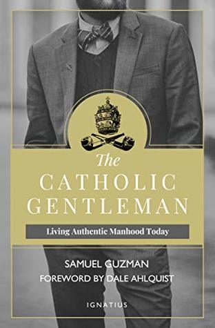 The Catholic Gentleman: Living Authentic Manhood Today (Paperback)