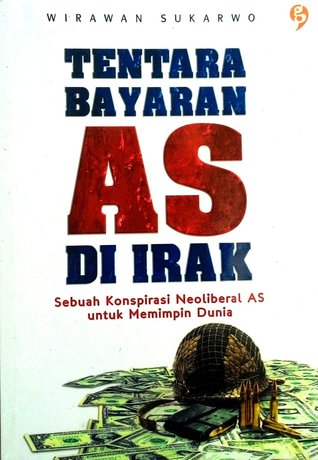 Tentara Bayaran AS di Irak: Sebuah Konspirasi Neoliberal AS untuk Memimpin Dunia (Paperback)