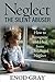 Neglect-The Silent Abuser: How to Recognize and Heal from Childhood Neglect