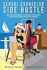 School Counselor Side Hustle: How School Counselors and Educators Can Monetize their Time and Talents Beyond the Classroom School Counselor Side Hustle: How School Counselors and Educators Can Monetize their Time and Talents Beyond the Classroom