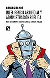 Inteligencia artificial y Administración pública: Robots y humanos compartiendo el servicio público (Mayor nº 702) (Spanish Edition)