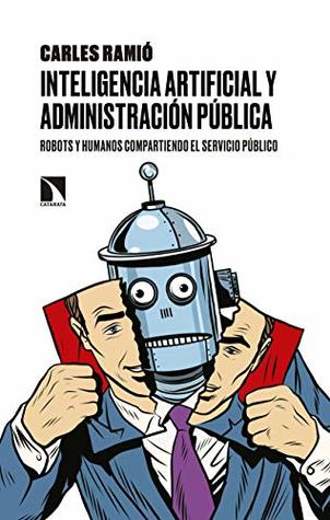 Inteligencia artificial y Administración pública: Robots y humanos compartiendo el servicio público (Mayor nº 702) (Spanish Edition)