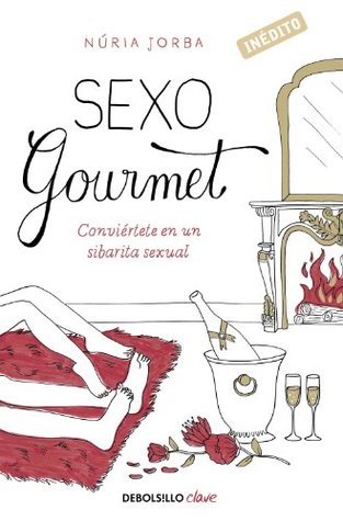 Portada de Sexo gourmet: Conviértete en un sibarita sexual, de Núria Jorba