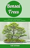 Bonsai trees: The best gardening & horticulture guide about bonsai (Bonsai trees series)