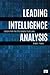 Leading Intelligence Analysis: Lessons from the CIA’s Analytic Front Lines