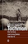 Dzisiaj narysujemy śmierć by Wojciech Tochman