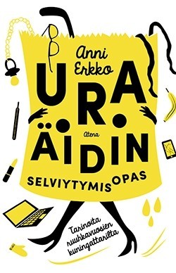 Uraäidin selviytymisopas. Tarinoita ruuhkavuosien kuningattarilta.