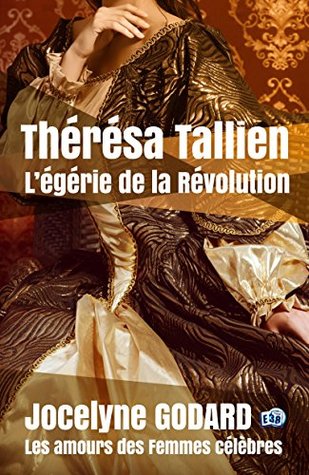 Thérésa Tallien, l'égérie de la Révolution: Les Amours des femmes célèbres (Romans historiques) (French Edition)
