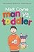 Man vs. Toddler: The Trials and Triumphs of Toddlerdom