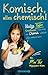 Komisch, alles chemisch!: Handys, Kaffee, Emotionen – wie man mit Chemie wirklich alles erklären kann