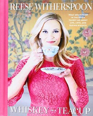 Whiskey in a Teacup: What Growing Up in the South Taught Me About Life, Love, & Baking Biscuits