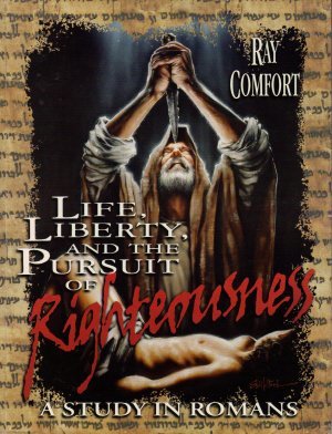 Life, Liberty, and the Pursuit of Righteousness, A Study in Romans