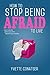 How to Stop Being Afraid to...