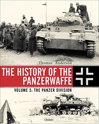 The History of the Panzerwaffe: Volume 3: The Panzer Division (Kindle Edition)