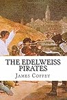 The Edelweiss Pirates by James Parker Coffey