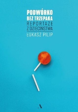 Podwórko bez trzepaka. Reportaże z dzieciństwa (Hardcover)