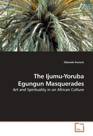The Ijumu-Yoruba Egungun Masquerades: Art and Spirituality in an African Culture (Paperback)
